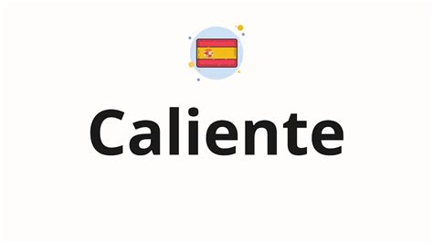 esta caliente meaning|how to pronounce caliente.